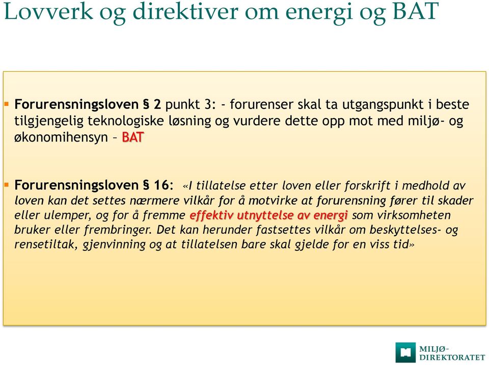 settes nærmere vilkår for å motvirke at forurensning fører til skader eller ulemper, og for å fremme effektiv utnyttelse av energi som virksomheten