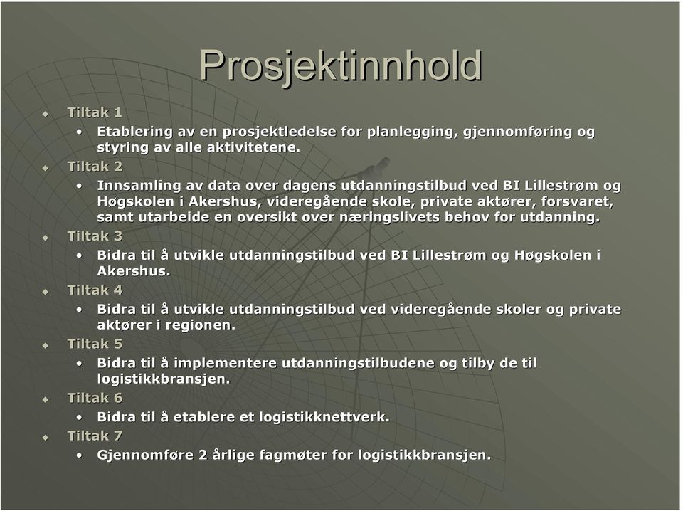 næringslivets behov for utdanning. Tiltak 3 Bidra til å utvikle utdanningstilbud ved BI Lillestrøm og Høgskolen i Akershus.
