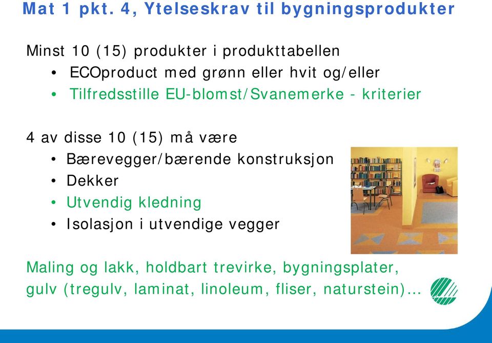 grønn eller hvit og/eller Tilfredsstille EU-blomst/Svanemerke - kriterier 4 av disse 10 (15) må