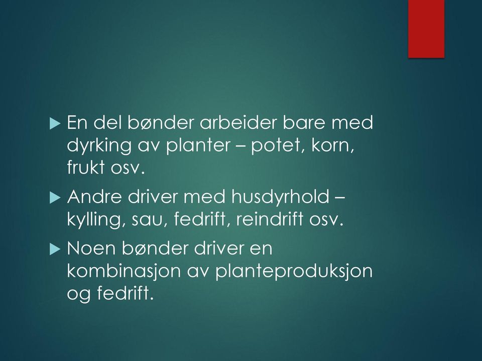 Andre driver med husdyrhold kylling, sau, fedrift,