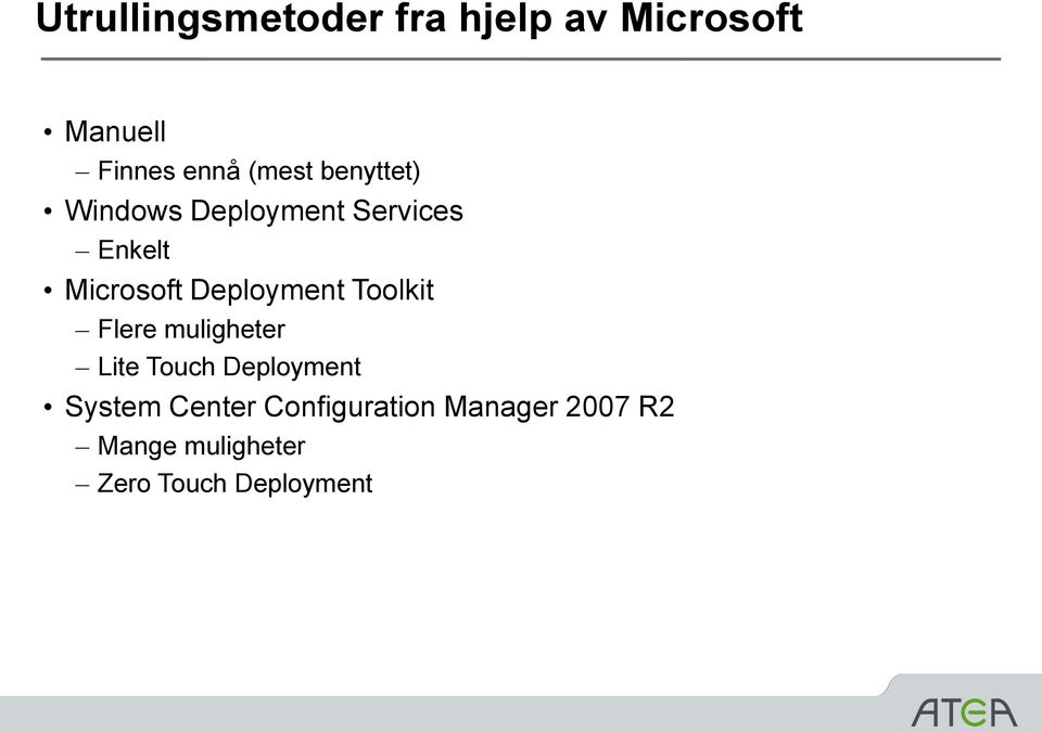 Deployment Toolkit Flere muligheter Lite Touch Deployment System