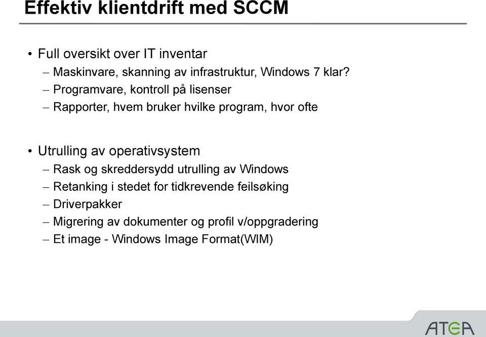 Programvare, kontroll på lisenser Rapporter, hvem bruker hvilke program, hvor ofte Utrulling av