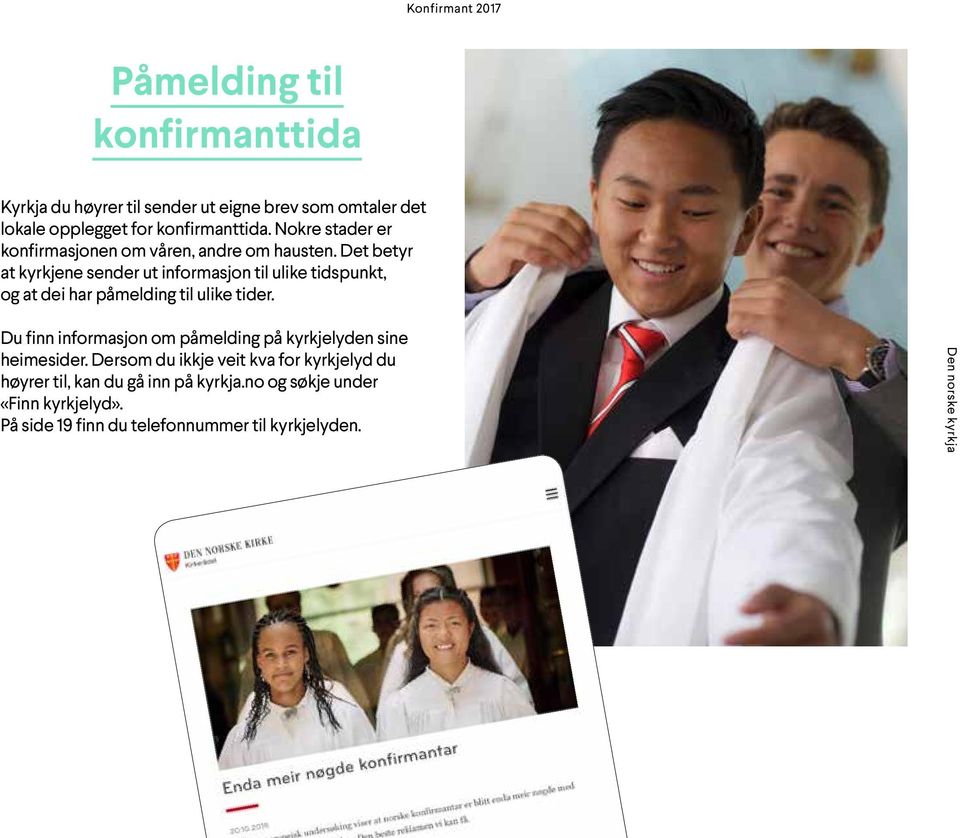 Det betyr at kyrkjene sender ut informasjon til ulike tidspunkt, og at dei har påmelding til ulike tider.