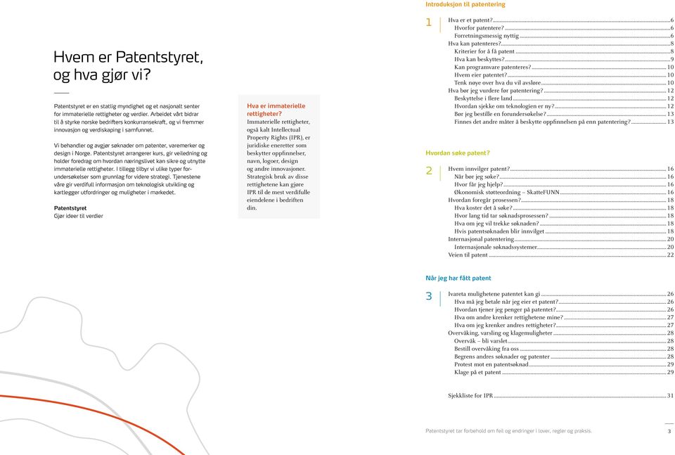 Patentstyret arrangerer kurs, gir veiledning og holder foredrag om hvordan næringslivet kan sikre og utnytte immaterielle rettigheter.