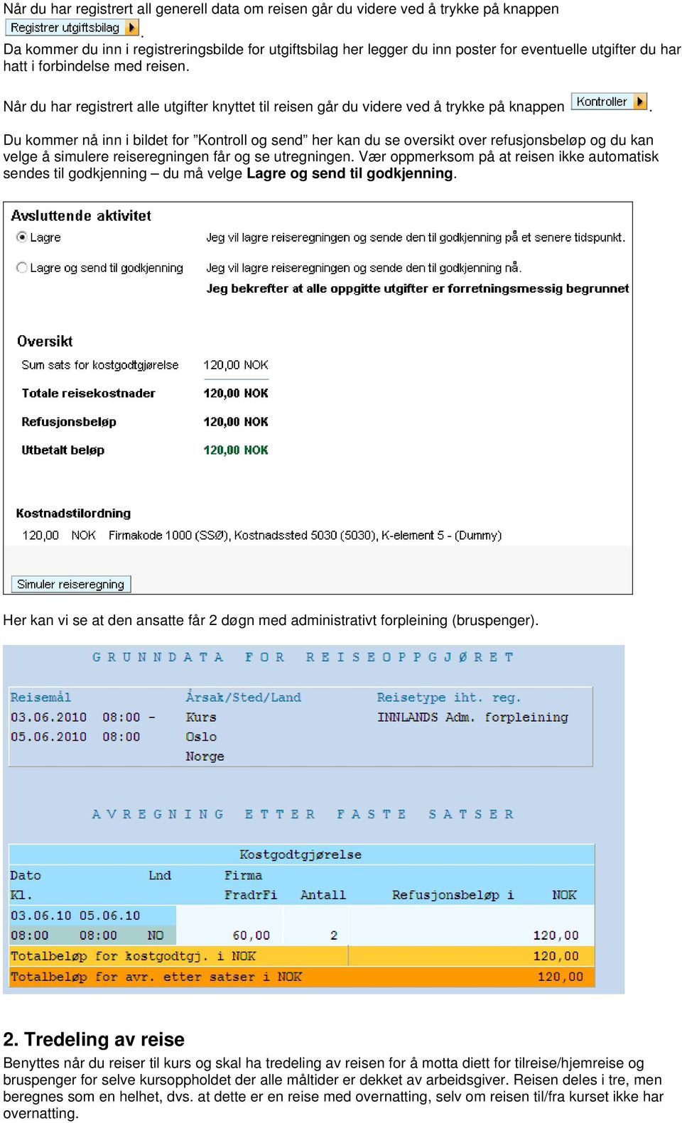 Når du har registrert alle utgifter knyttet til reisen går du videre ved å trykke på knappen.