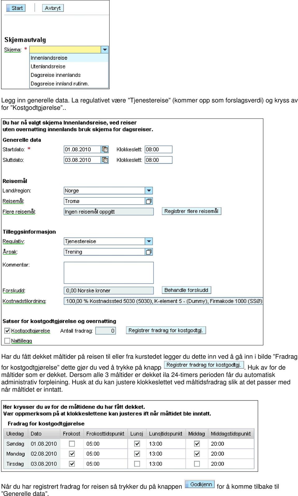 på knapp. Huk av for de måltider som er dekket. Dersom alle 3 måltider er dekket ila 24-timers perioden får du automatisk administrativ forpleining.