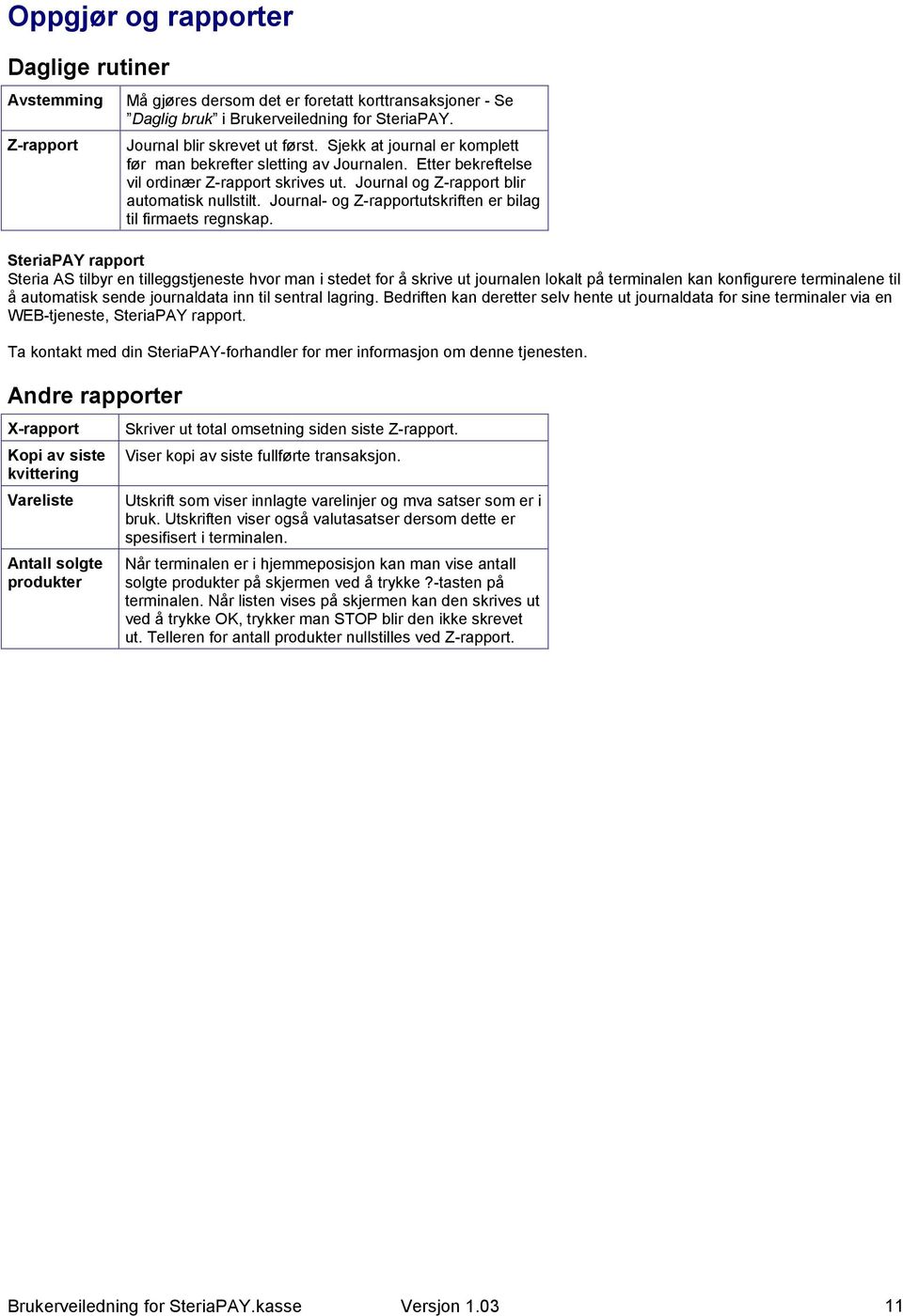 Journal- og Z-rapportutskriften er bilag til firmaets regnskap.