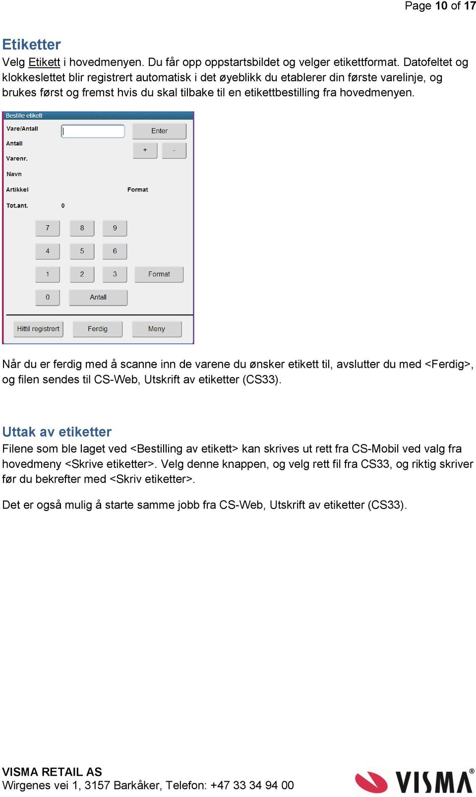 Når du er ferdig med å scanne inn de varene du ønsker etikett til, avslutter du med <Ferdig>, og filen sendes til CS-Web, Utskrift av etiketter (CS33).