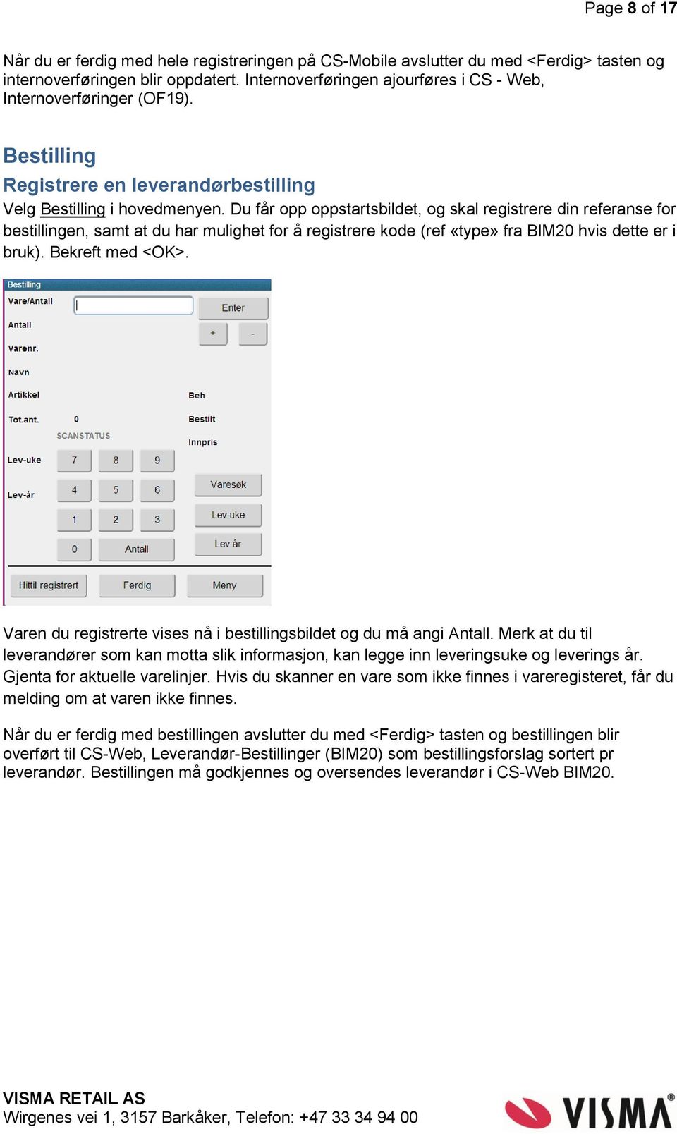 Du får opp oppstartsbildet, og skal registrere din referanse for bestillingen, samt at du har mulighet for å registrere kode (ref «type» fra BIM20 hvis dette er i bruk). Bekreft med <OK>.