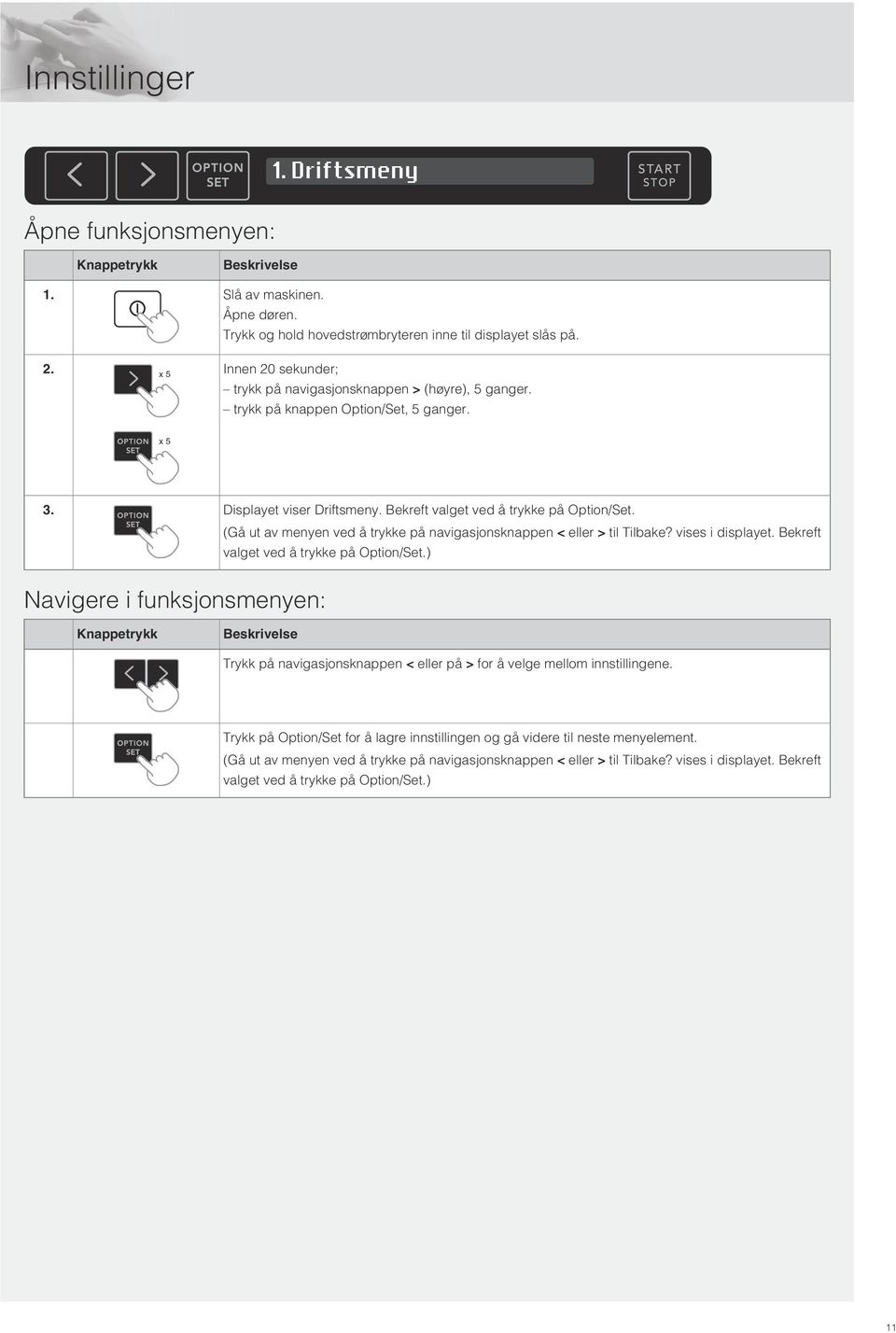 (Gå ut av menyen ved å trykke på navigasjonsknappen < eller > til Tilbake? vises i displayet. Bekreft valget ved å trykke på Option/Set.