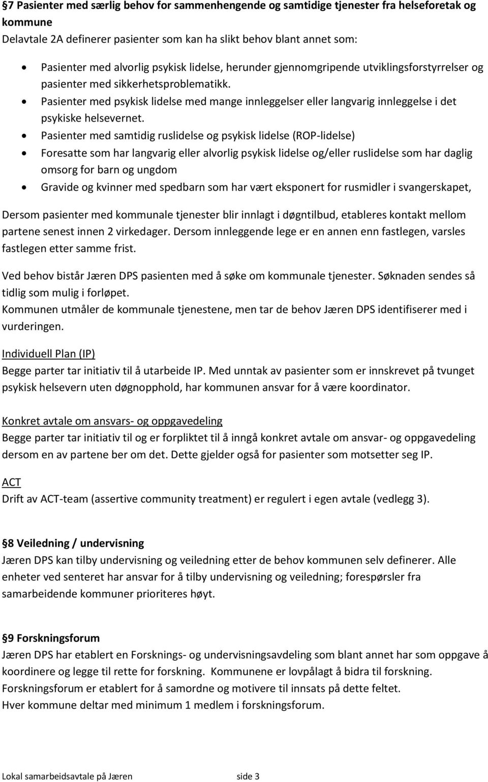 Pasienter med psykisk lidelse med mange innleggelser eller langvarig innleggelse i det psykiske helsevernet.