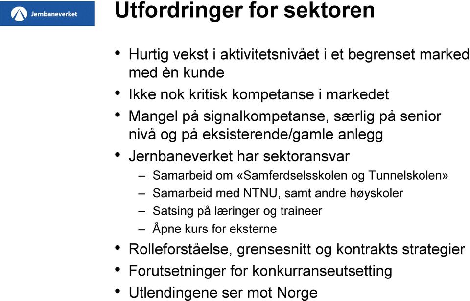 Samarbeid om «Samferdselsskolen og Tunnelskolen» Samarbeid med NTNU, samt andre høyskoler Satsing på læringer og traineer Åpne