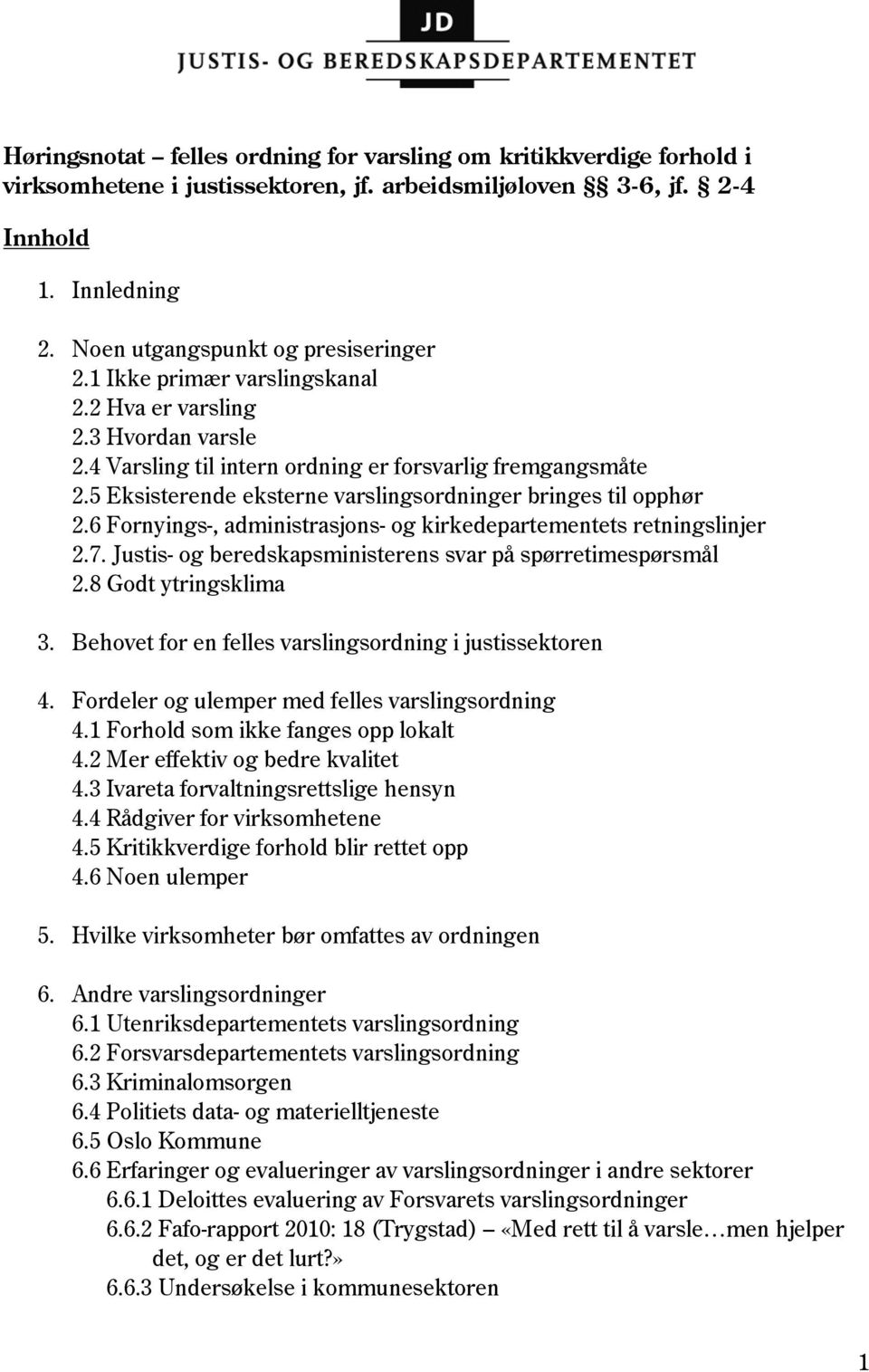 6 Fornyings-, administrasjons- og kirkedepartementets retningslinjer 2.7. Justis- og beredskapsministerens svar på spørretimespørsmål 2.8 Godt ytringsklima 3.