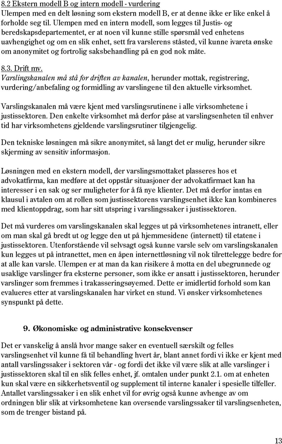 kunne ivareta ønske om anonymitet og fortrolig saksbehandling på en god nok måte. 8.3. Drift mv.