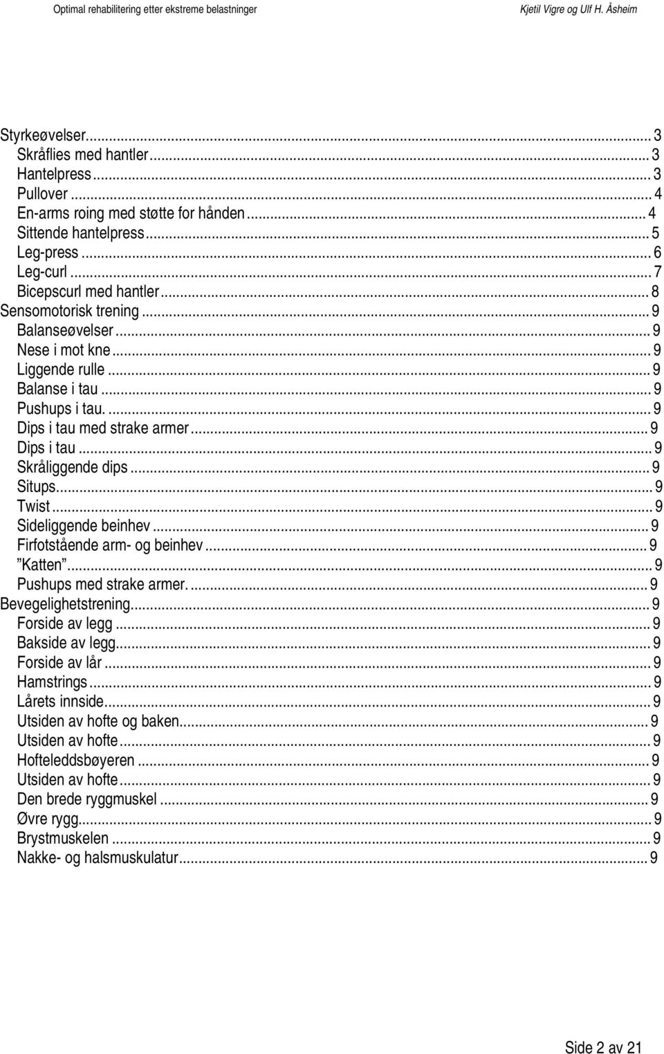 ..9 Twist...9 Sideliggende beinhev...9 Firfotstående arm- og beinhev...9 Katten...9 Pushups med strake armer...9 Bevegelighetstrening...9 Forside av legg...9 Bakside av legg...9 Forside av lår.