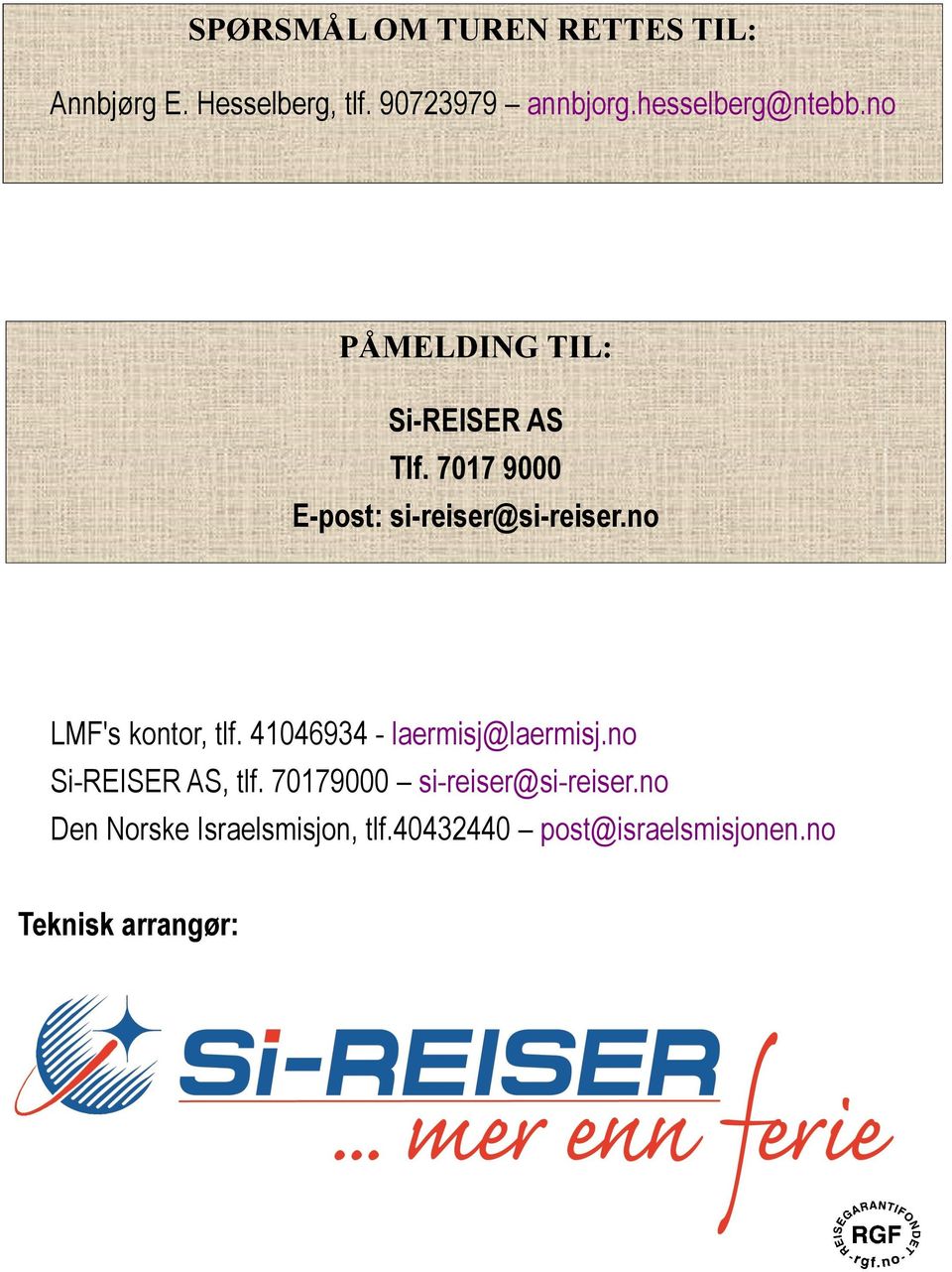 7017 9000 E-post: si-reiser@si-reiser.no LMF's kontor, tlf. 41046934 - laermisj@laermisj.