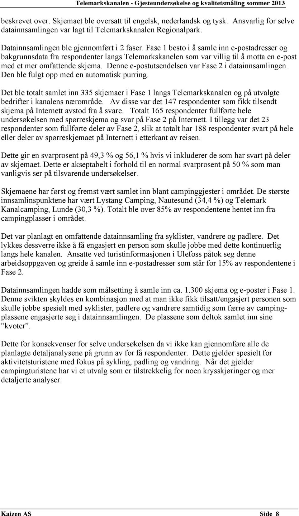 Denne e-postutsendelsen var Fase 2 i datainnsamlingen. Den ble fulgt opp med en automatisk purring.