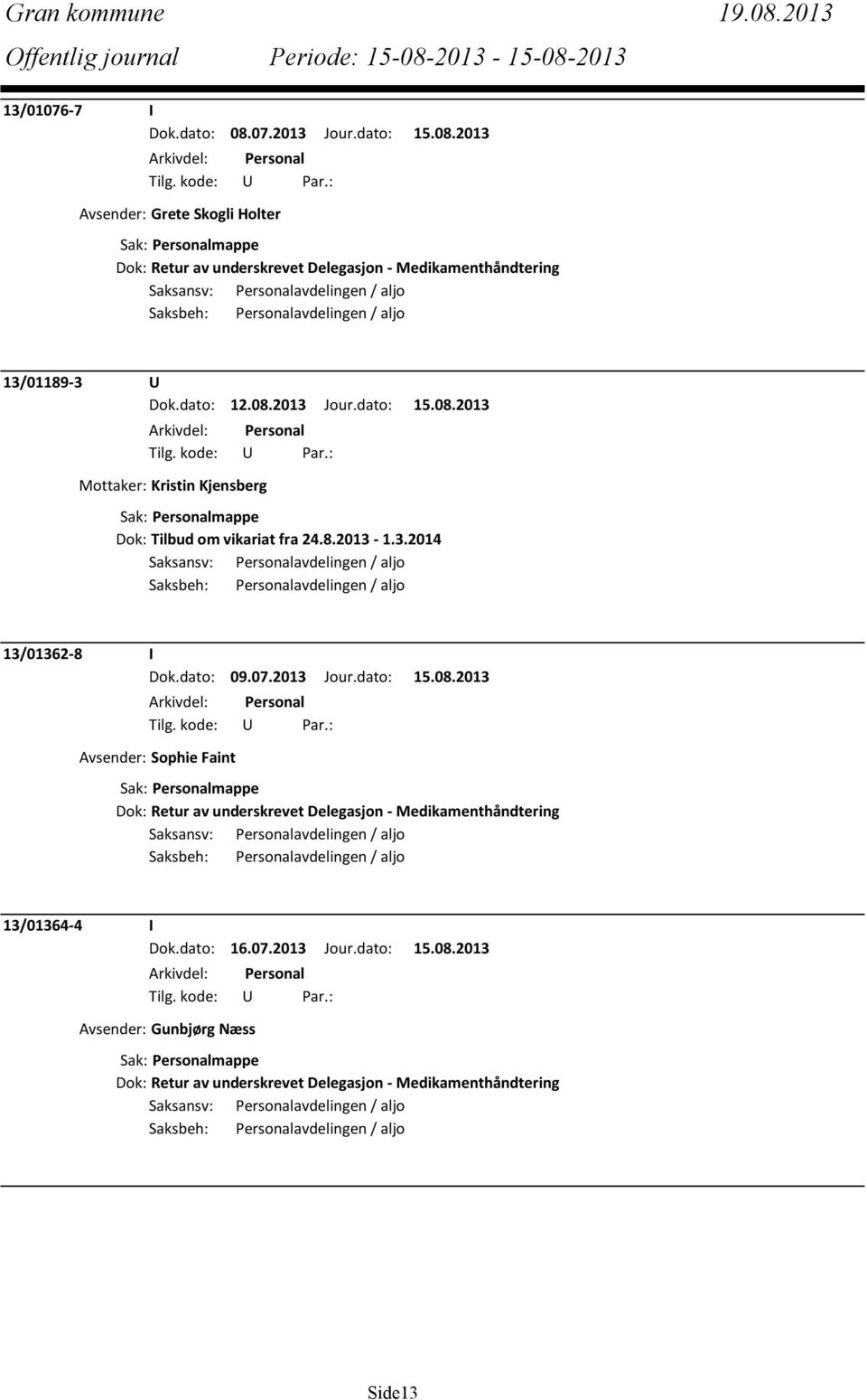 2013 Jour.dato: 15.08.2013 Avsender: Sophie Faint Dok: Retur av underskrevet Delegasjon - Medikamenthåndtering 13/01364-4 I Dok.dato: 16.07.