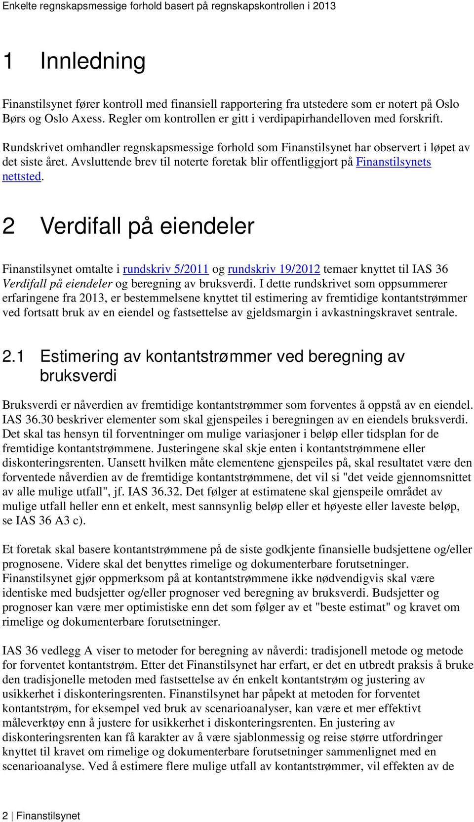 2 Verdifall på eiendeler Finanstilsynet omtalte i rundskriv 5/2011 og rundskriv 19/2012 temaer knyttet til IAS 36 Verdifall på eiendeler og beregning av bruksverdi.