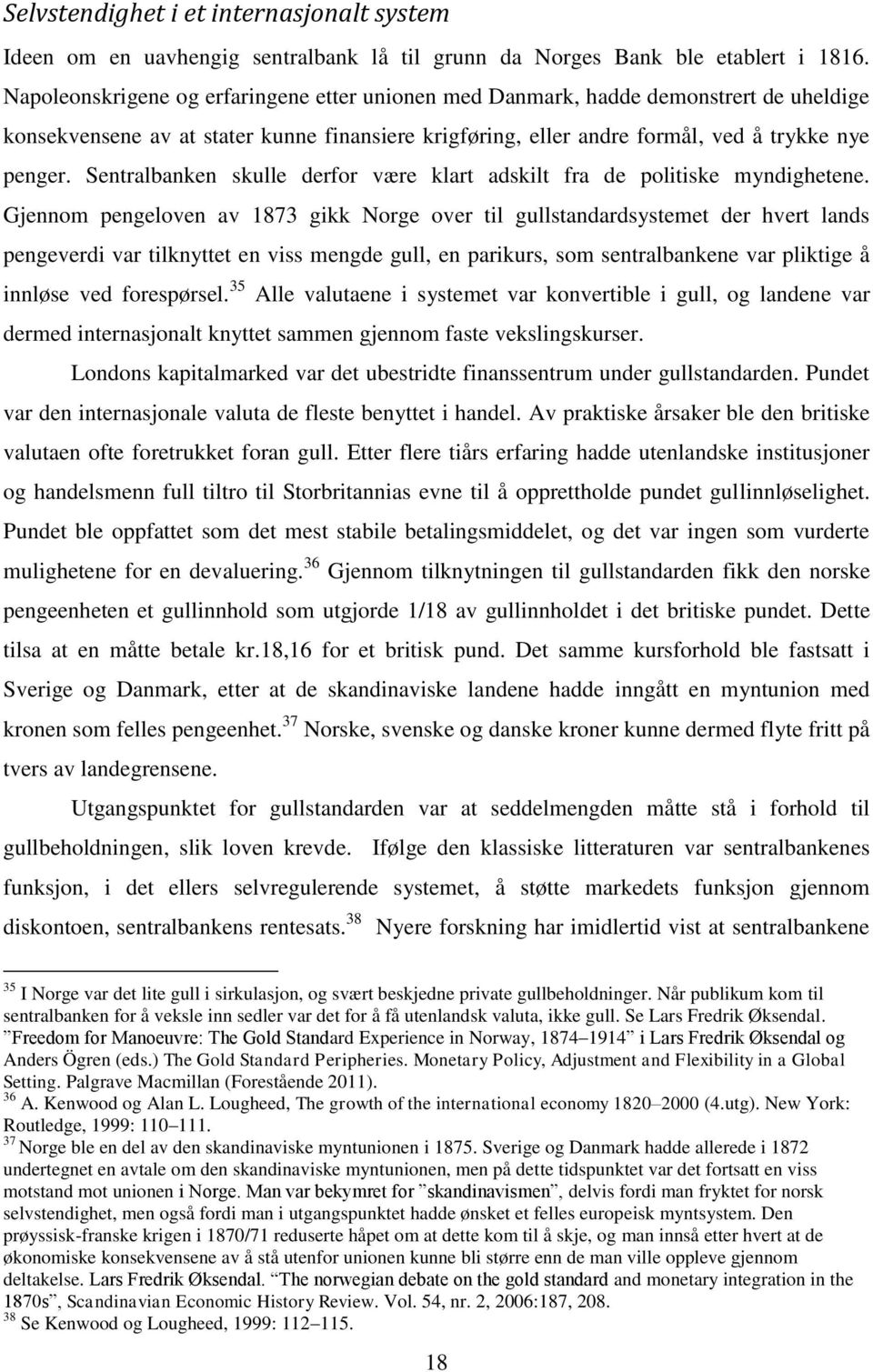 Sentralbanken skulle derfor være klart adskilt fra de politiske myndighetene.