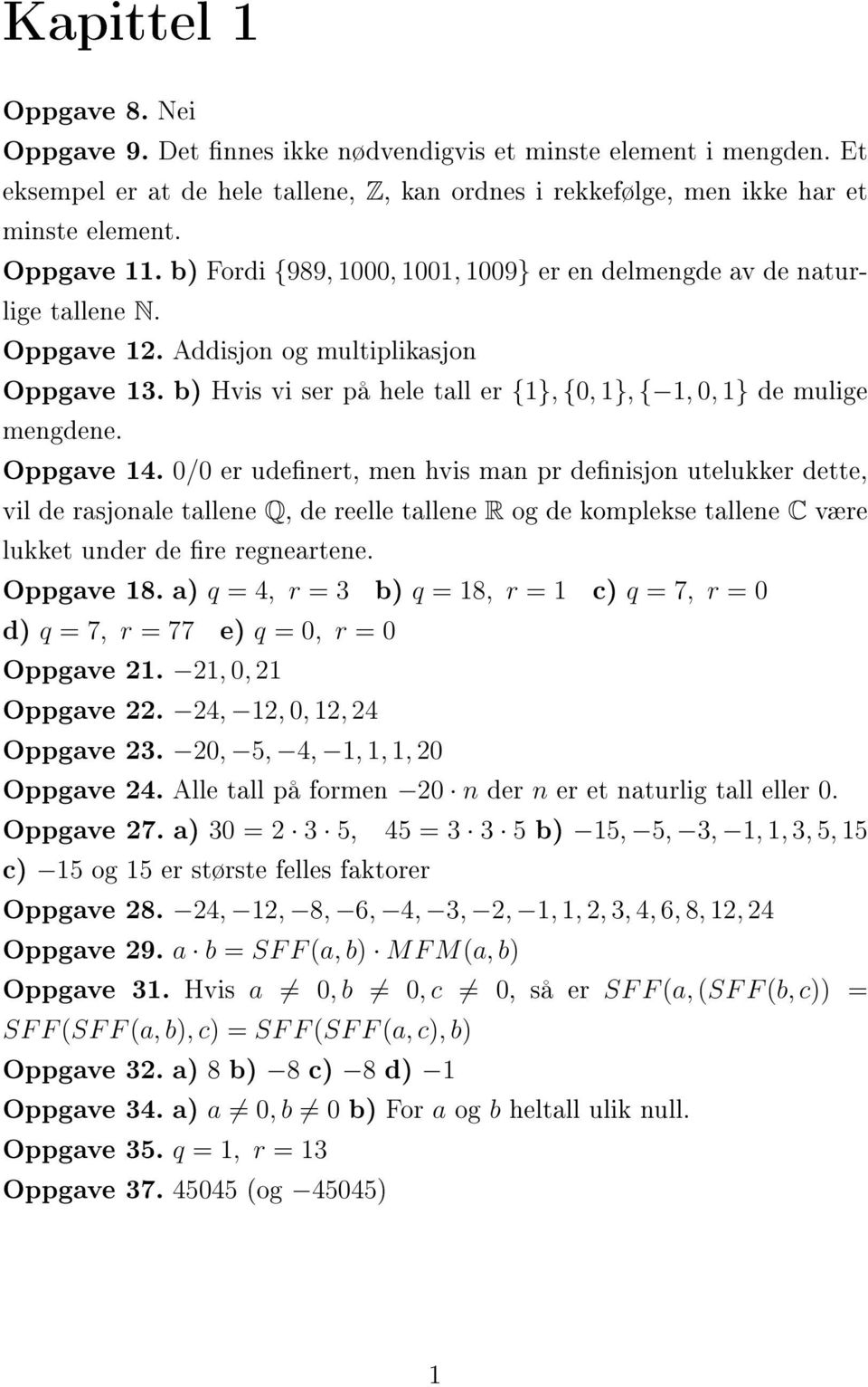 b) Hvis vi ser på hele tall er {1}, {0, 1}, { 1, 0, 1} de mulige mengdene. Oppgave 14.