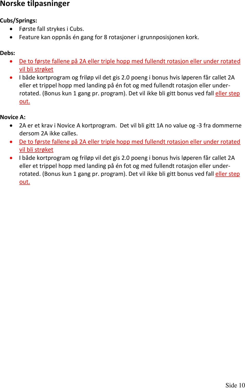 0 poeng i bonus hvis løperen får callet 2A eller et trippel hopp med landing på én fot og med fullendt rotasjon eller underrotated. (Bonus kun 1 gang pr. program).