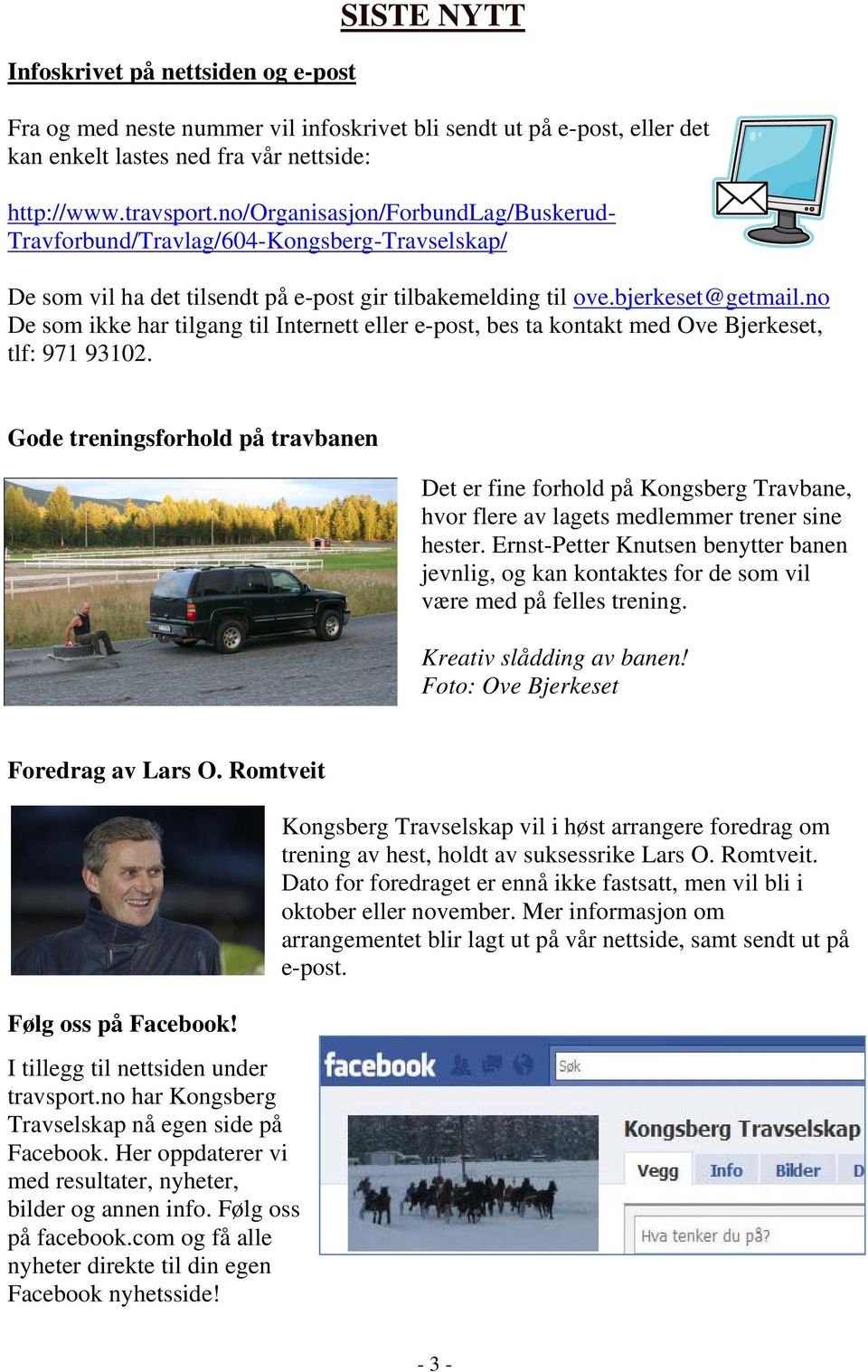 no De som ikke har tilgang til Internett eller e-post, bes ta kontakt med Ove Bjerkeset, tlf: 971 93102.