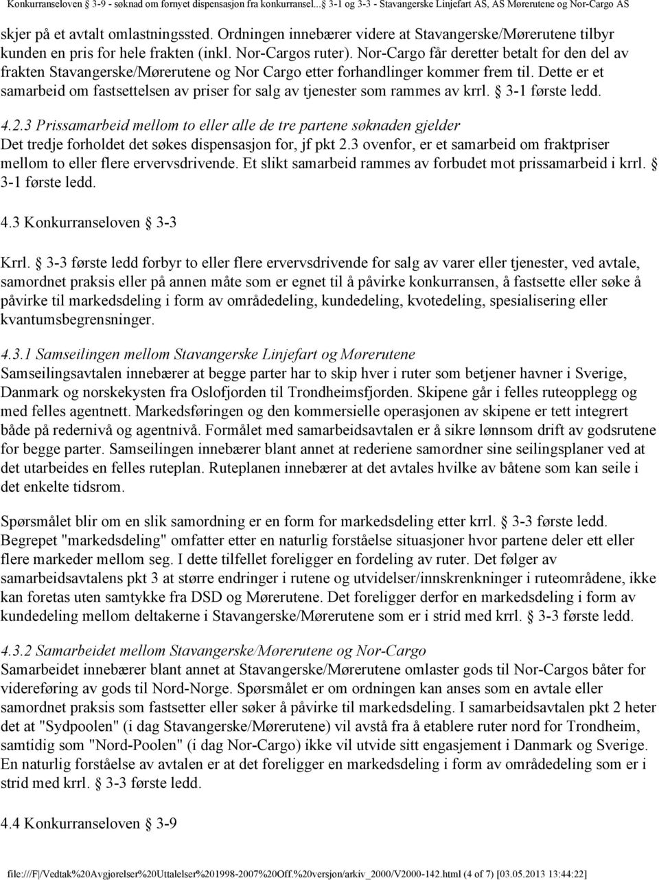 Dette er et samarbeid om fastsettelsen av priser for salg av tjenester som rammes av krrl. 3-1 første ledd. 4.2.