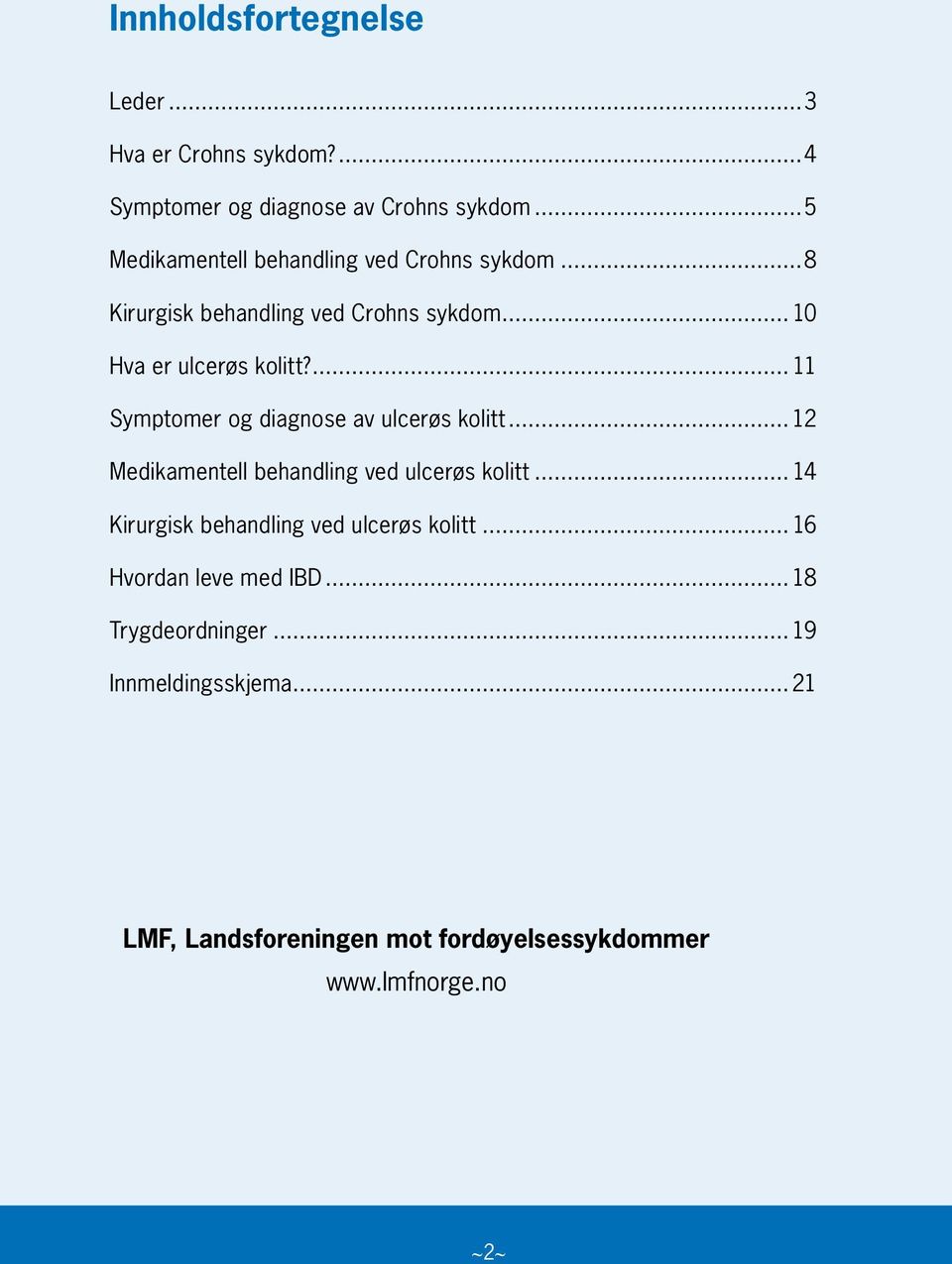 ... 11 Symptomer og diagnose av ulcerøs kolitt... 12 Medikamentell behandling ved ulcerøs kolitt.