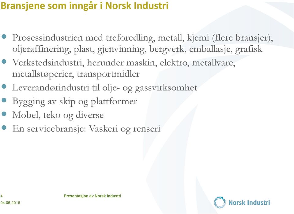 elektro, metallvare, metallstøperier, transportmidler Leverandørindustri til olje- og gassvirksomhet Bygging