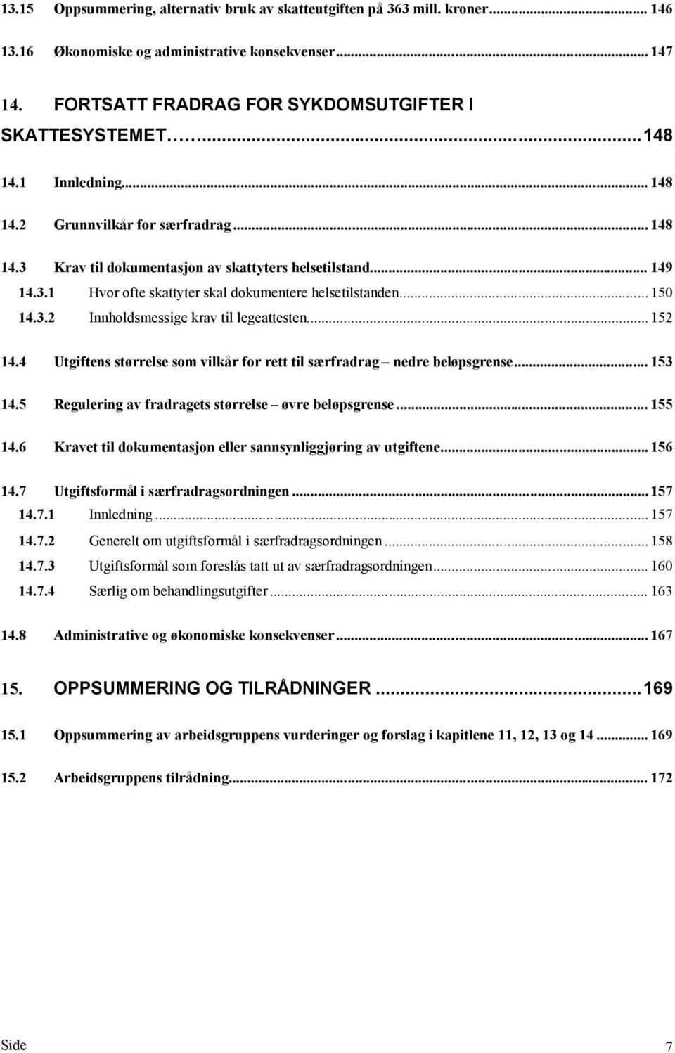 3.2 Innholdsmessige krav til legeattesten... 152 14.4 Utgiftens størrelse som vilkår for rett til særfradrag nedre beløpsgrense... 153 14.5 Regulering av fradragets størrelse øvre beløpsgrense.