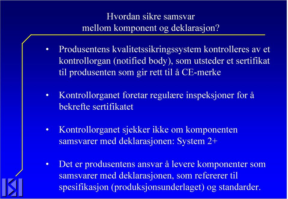 som gir rett til å CE-merke Kontrollorganet foretar regulære inspeksjoner for å bekrefte sertifikatet Kontrollorganet sjekker ikke