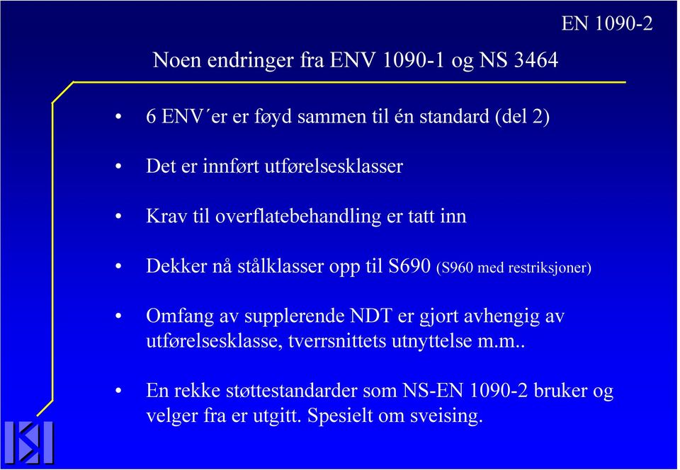 restriksjoner) Omfang av supplerende NDT er gjort avhengig av utførelsesklasse, tverrsnittets utnyttelse m.