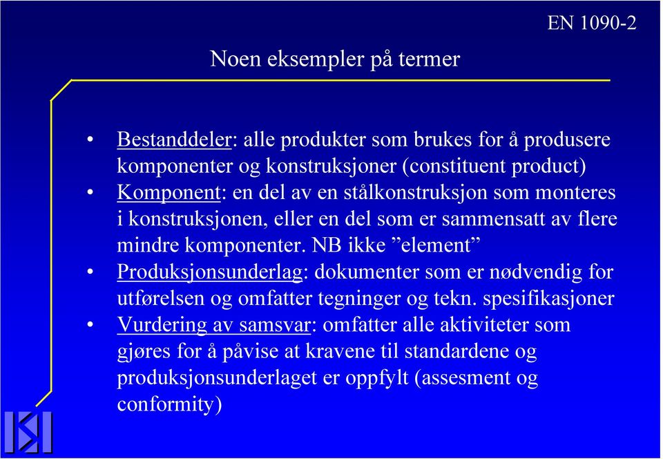 NB ikke element Produksjonsunderlag: dokumenter som er nødvendig for utførelsen og omfatter tegninger og tekn.