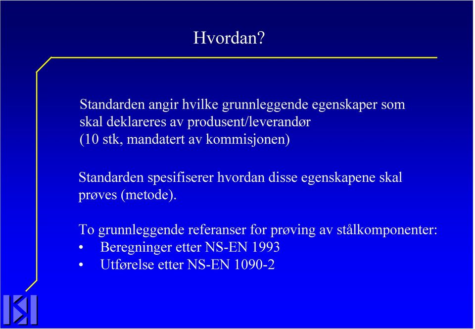 produsent/leverandør (10 stk, mandatert av kommisjonen) Standarden spesifiserer