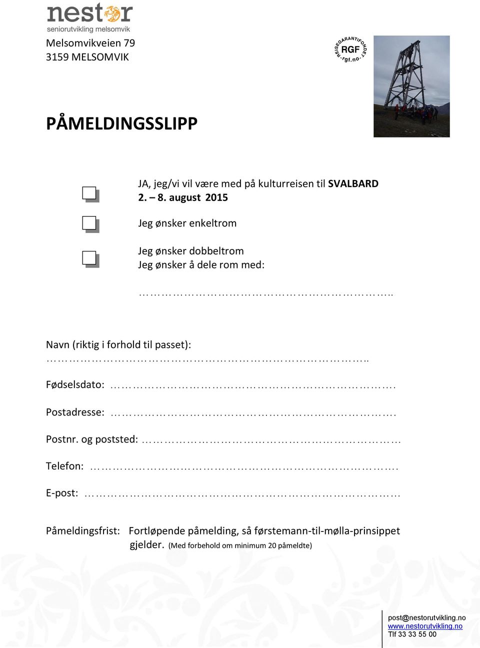 . Navn (riktig i forhold til passet):.. Fødselsdato:. Postadresse:. Postnr. og poststed: Telefon:.