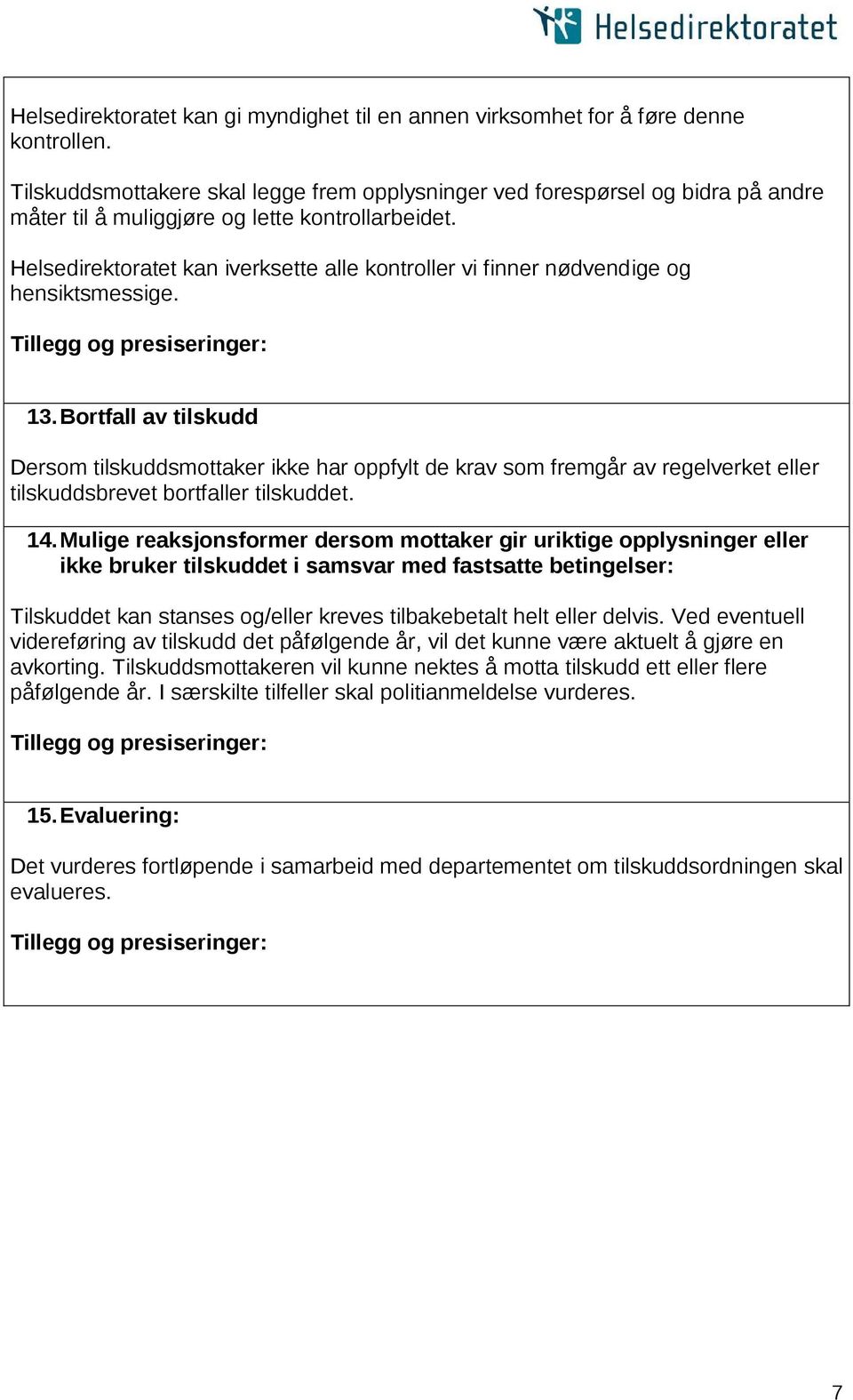 Helsedirektoratet kan iverksette alle kontroller vi finner nødvendige og hensiktsmessige. 13.