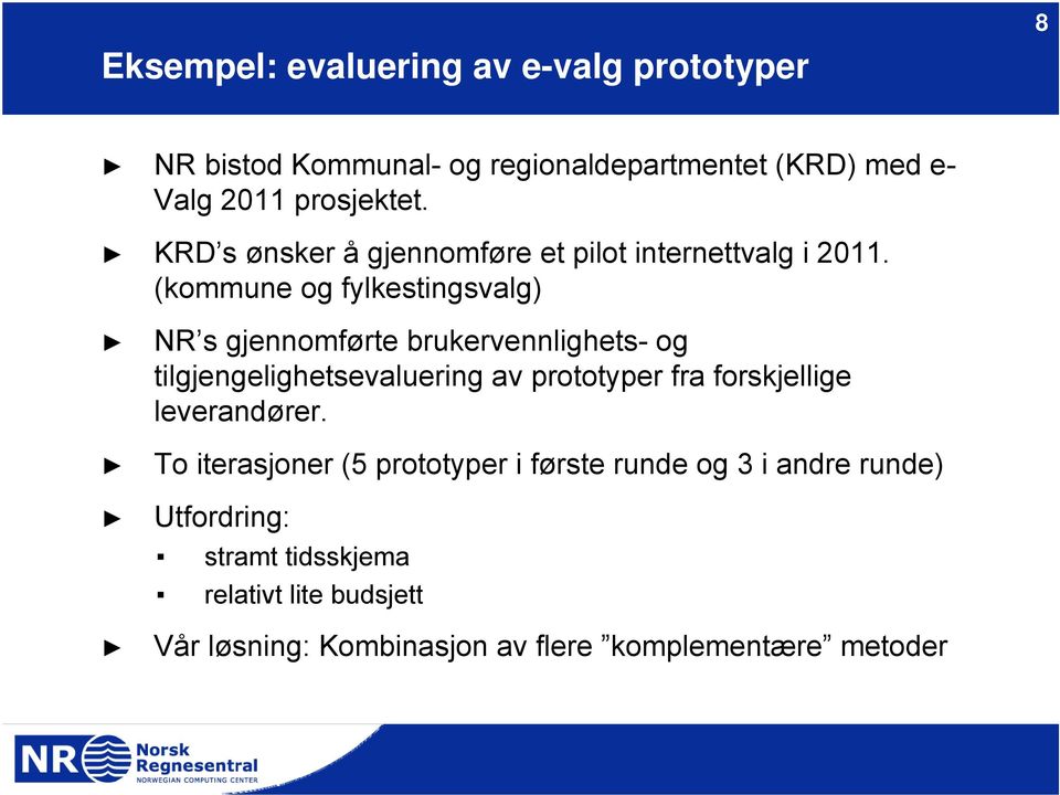 (kommune og fylkestingsvalg) NR s gjennomførte brukervennlighets- og tilgjengelighetsevaluering av prototyper fra