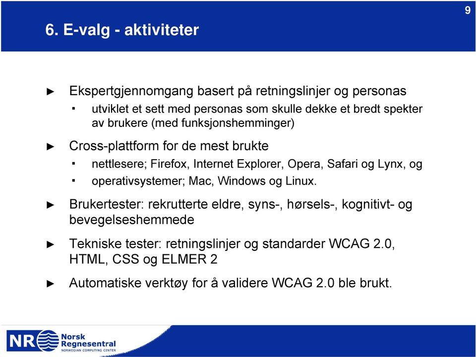 Safari og Lynx, og operativsystemer; Mac, Windows og Linux.