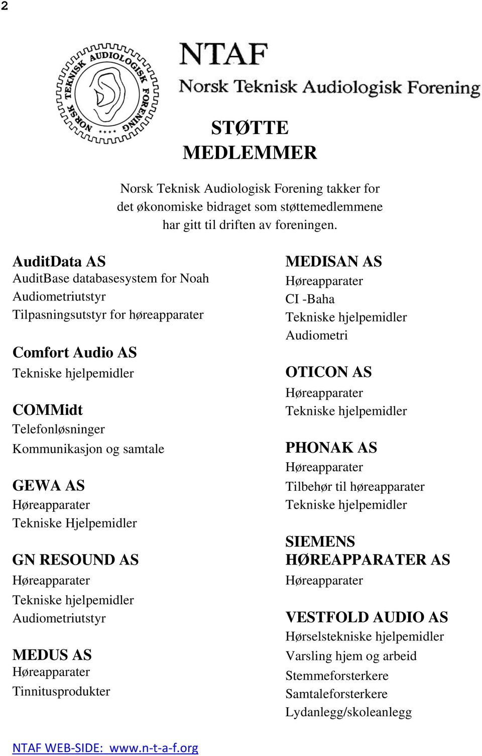 Høreapparater Tekniske Hjelpemidler GN RESOUND AS Høreapparater Tekniske hjelpemidler Audiometriutstyr MEDUS AS Høreapparater Tinnitusprodukter MEDISAN AS Høreapparater CI -Baha Tekniske hjelpemidler