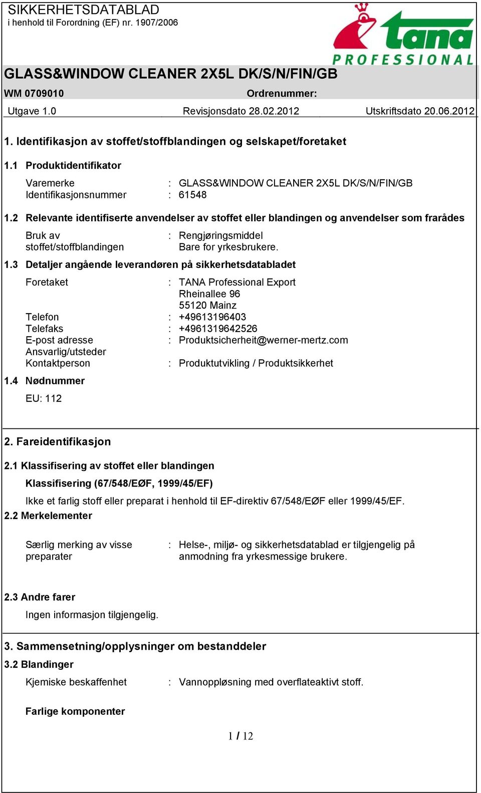 3 Detaljer angående leverandøren på sikkerhetsdatabladet Foretaket : TANA Professional Export Rheinallee 96 55120 Mainz Telefon : +49613196403 Telefaks : +4961319642526 E-post adresse :