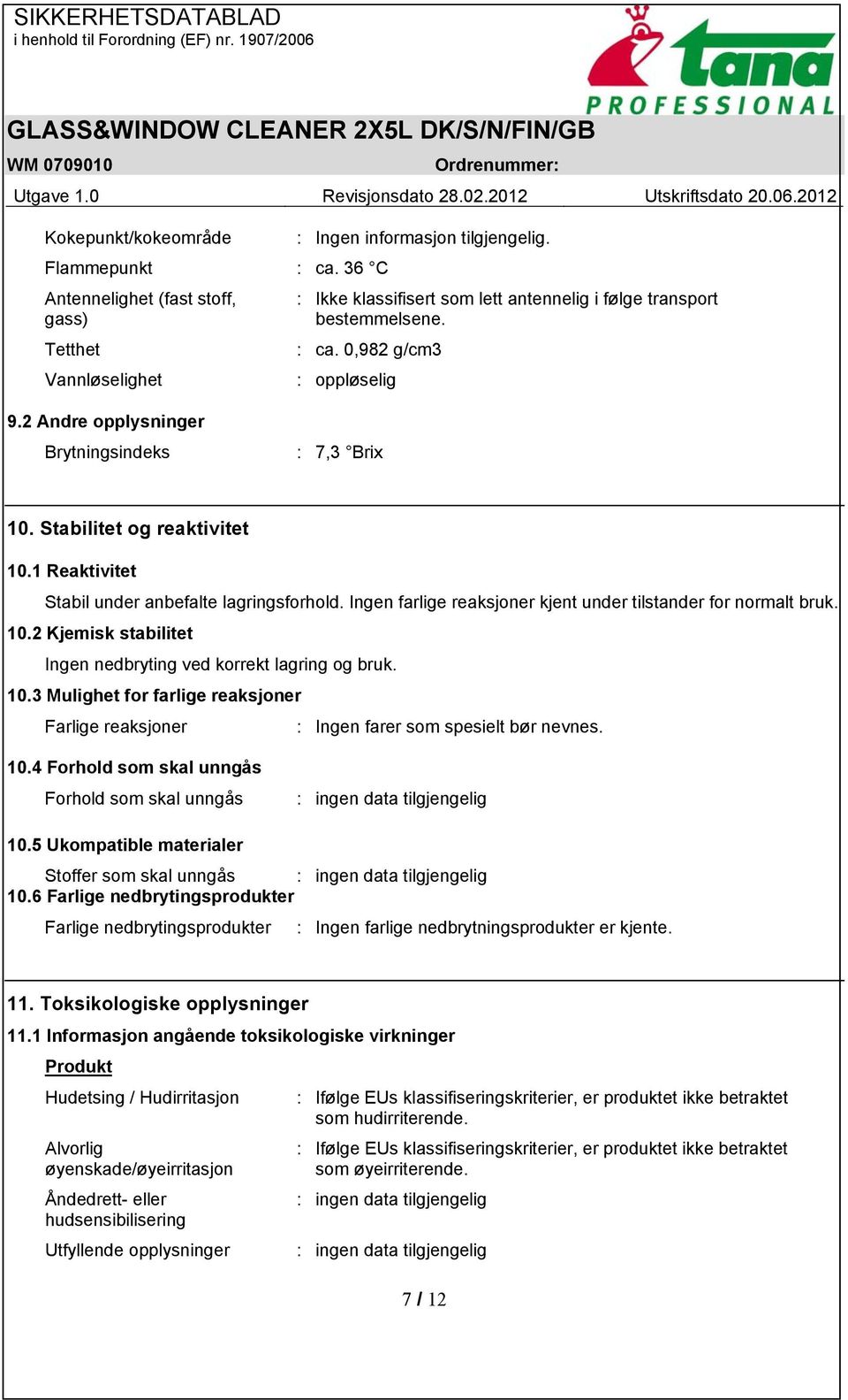 2 Andre opplysninger Brytningsindeks : 7,3 Brix 10. Stabilitet og reaktivitet 10.1 Reaktivitet Stabil under anbefalte lagringsforhold. Ingen farlige reaksjoner kjent under tilstander for normalt bruk.