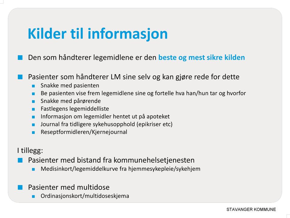 legemiddelliste Informasjon om legemidler hentet ut på apoteket Journal fra tidligere sykehusopphold (epikriser etc) Reseptformidleren/Kjernejournal I