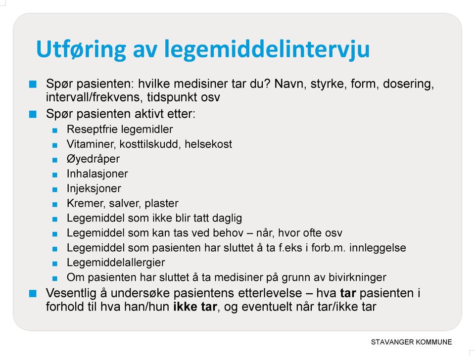 Inhalasjoner Injeksjoner Kremer, salver, plaster Legemiddel som ikke blir tatt daglig Legemiddel som kan tas ved behov når, hvor ofte osv Legemiddel som pasienten