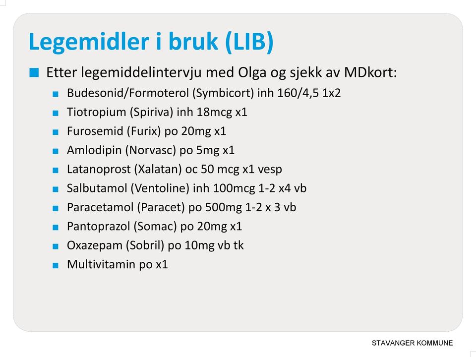 (Norvasc) po 5mg Latanoprost (Xalatan) oc 50 mcg vesp Salbutamol (Ventoline) inh 100mcg 1-2 x4 vb