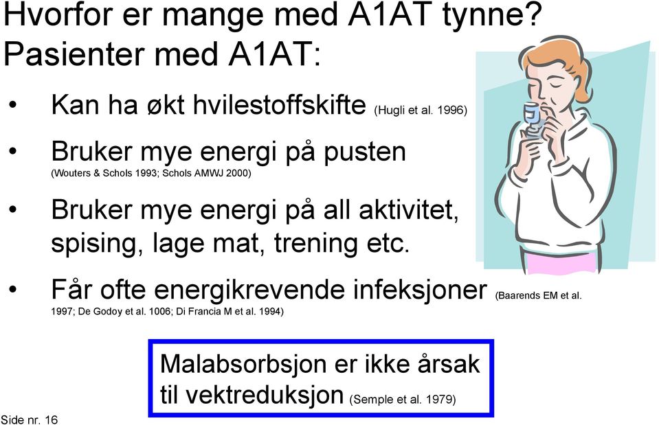 aktivitet, spising, lage mat, trening etc. Får ofte energikrevende infeksjoner (Baarends EM et al.