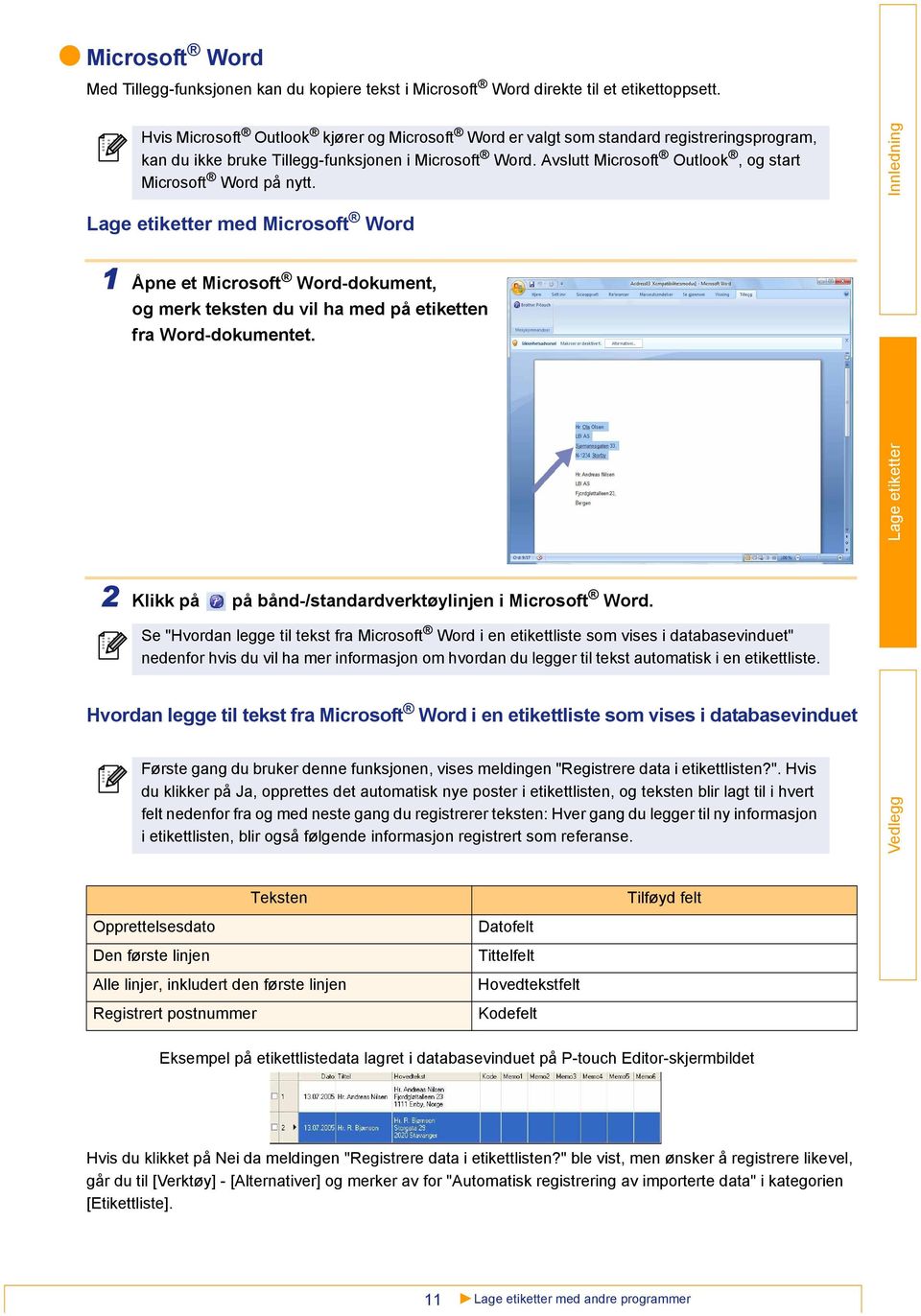 Avslutt Microsoft Outlook, og start Microsoft Word på nytt. med Microsoft Word 1 Åpne et Microsoft Word-dokument, og merk teksten du vil ha med på etiketten fra Word-dokumentet.