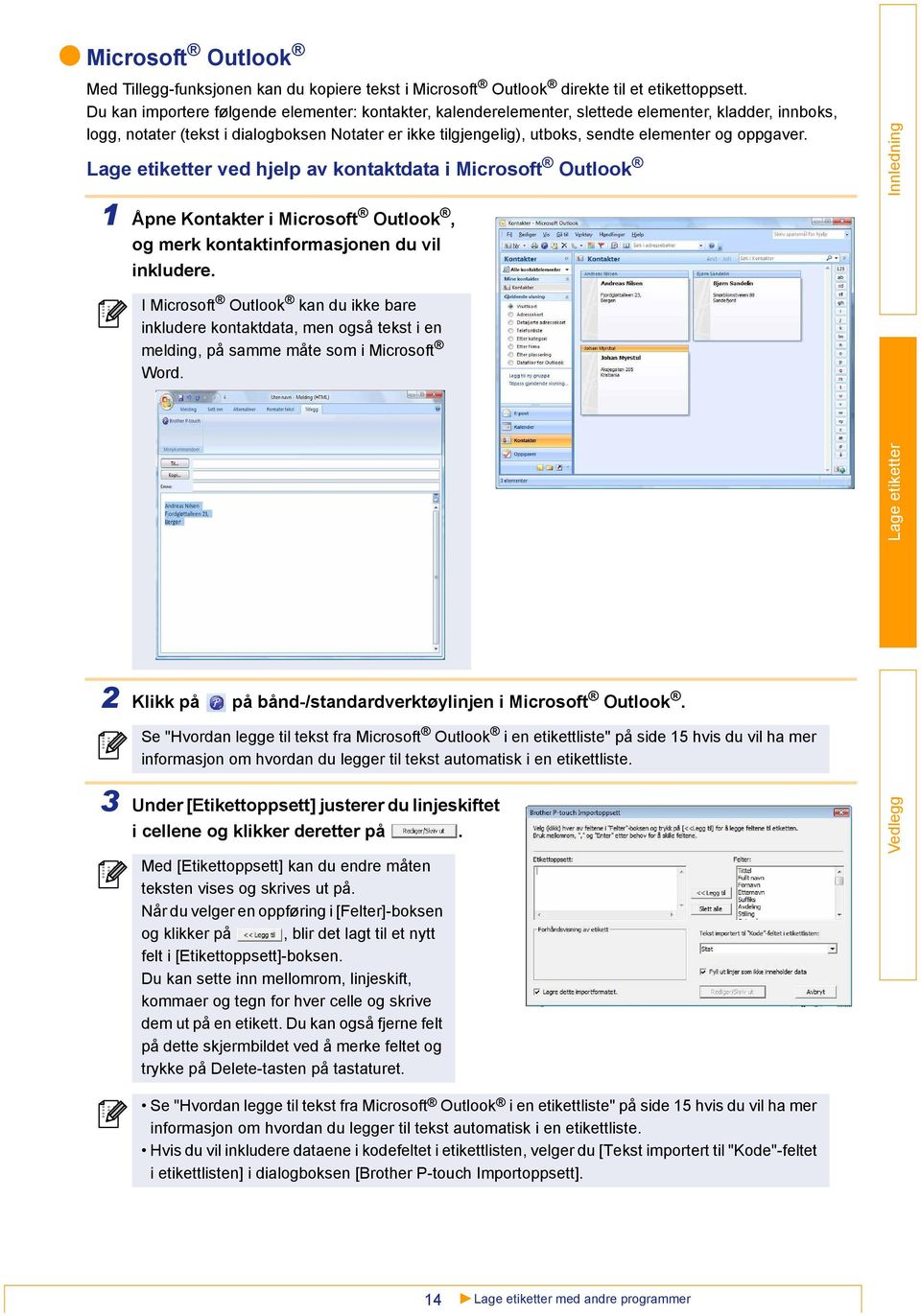 oppgaver. ved hjelp av kontaktdata i Microsoft Outlook 1 Åpne Kontakter i Microsoft Outlook, og merk kontaktinformasjonen du vil inkludere.