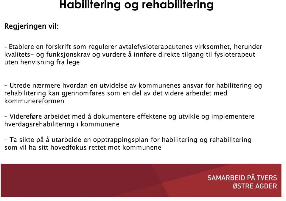 rehabilitering kan gjennomføres som en del av det videre arbeidet med kommunereformen Videreføre arbeidet med å dokumentere effektene og utvikle og