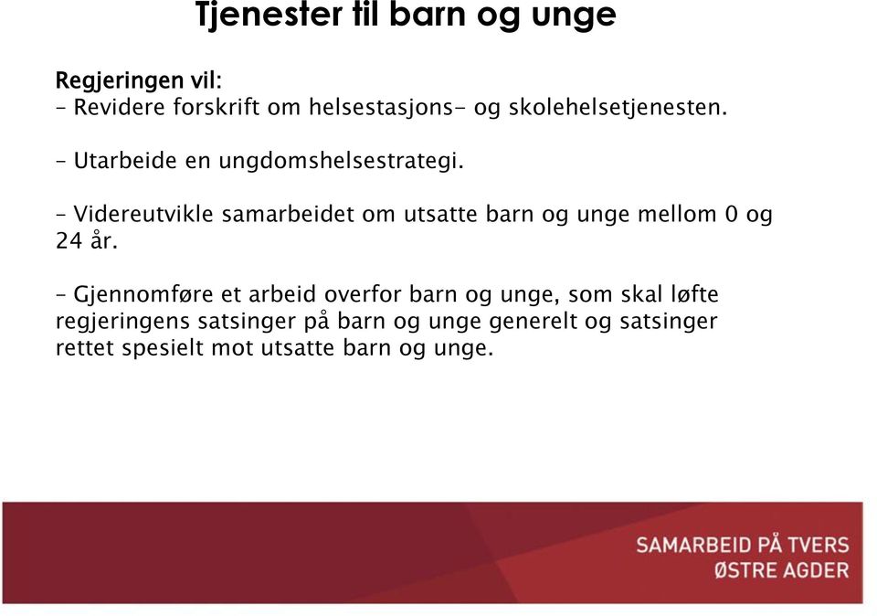 Videreutvikle samarbeidet om utsatte barn og unge mellom 0 og 24 år.